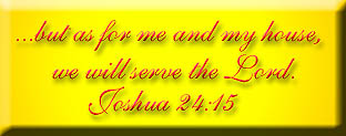 ..But as for me and my house, we will serve the LORD. Josh 24:15